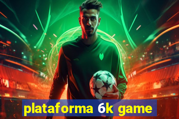 plataforma 6k game